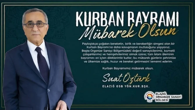 Elazığ OSB Başkanı Suat Öztürk’ün Kurban Bayramı Tebrik Mesajı